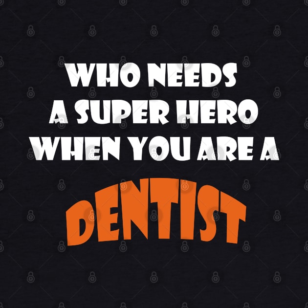 Who needs a super hero when you are a Dentist T-shirts 2022 by haloosh